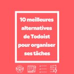 Organisation - 10 meilleures alternatives de Todoist pour organiser ses tâches