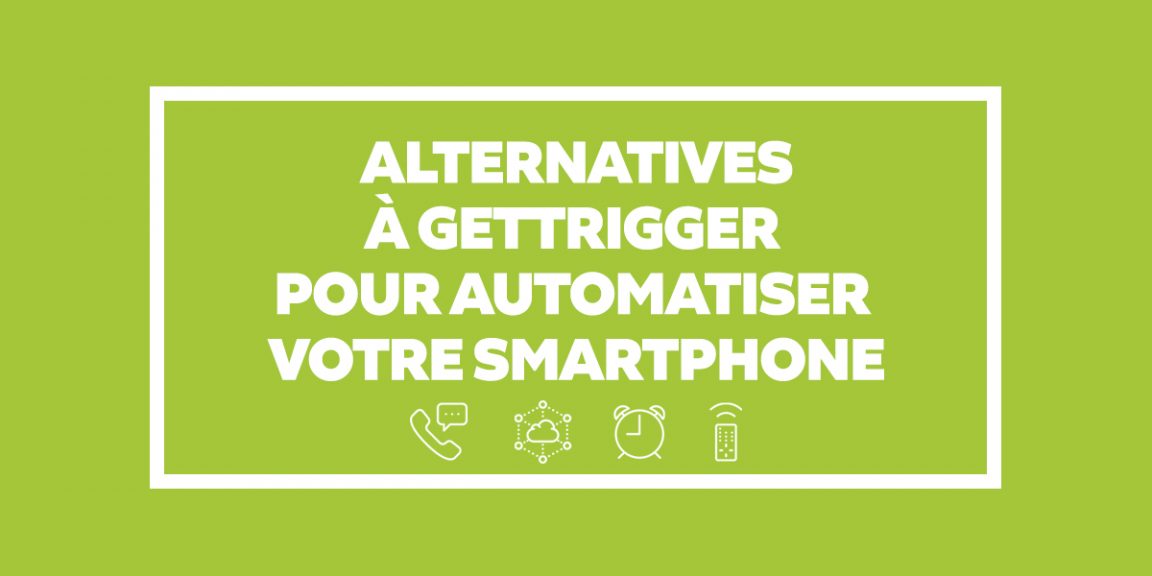 Android : 7 Alternatives à GetTrigger pour automatiser votre smartphone