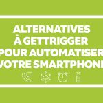 Android : 7 Alternatives à GetTrigger pour automatiser votre smartphone