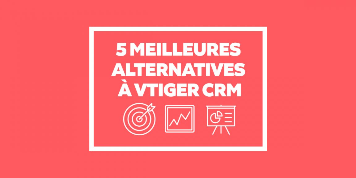 CRM & ERP : 5 Meilleures alternatives à Vtiger CRM pour gérer la relation client