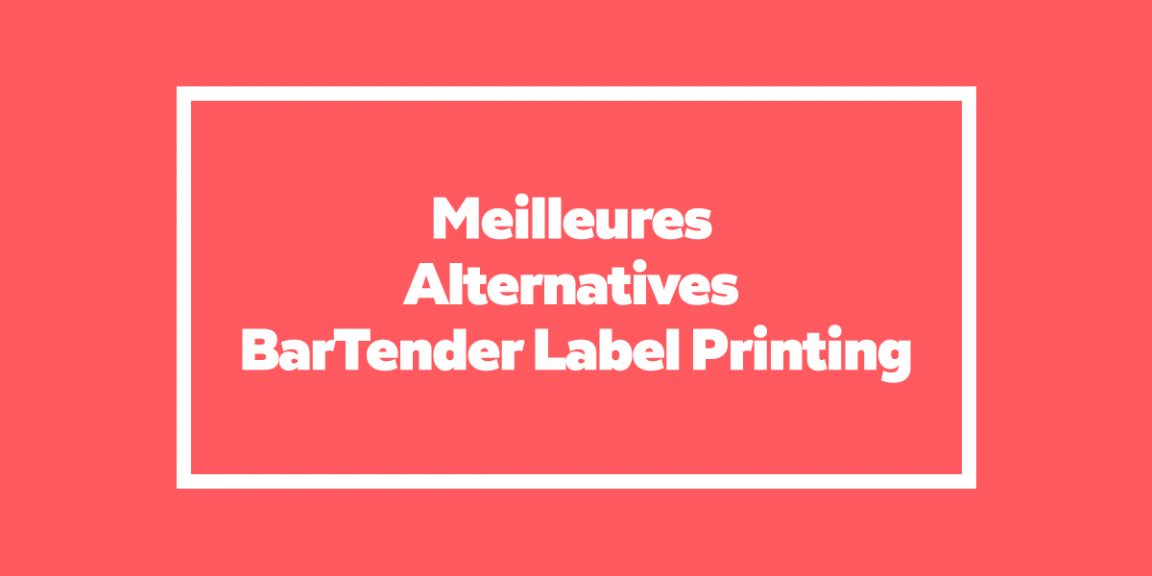 Meilleures Alternatives à BarTender Label Printing pour imprimer des étiquettes