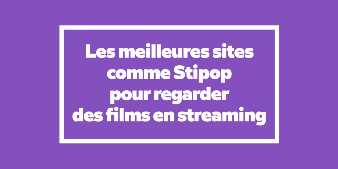 Alternatives – Les meilleures sites comme Stipop pour regarder des films en streaming