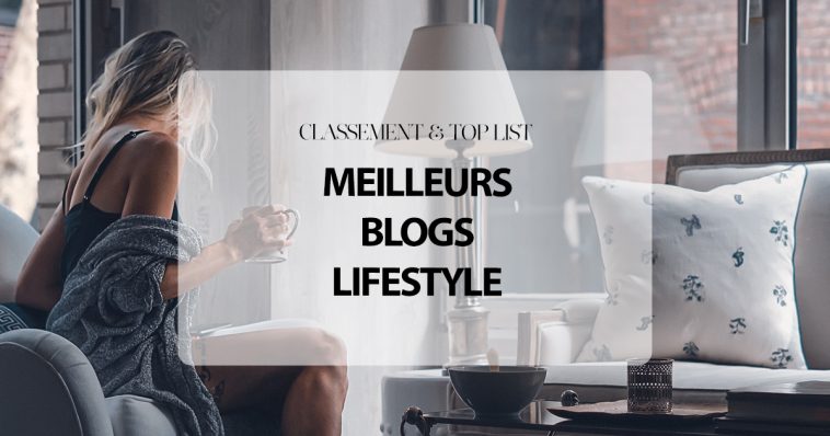 Classement : Top 20 Meilleurs Blogs Lifestyle en 2019
