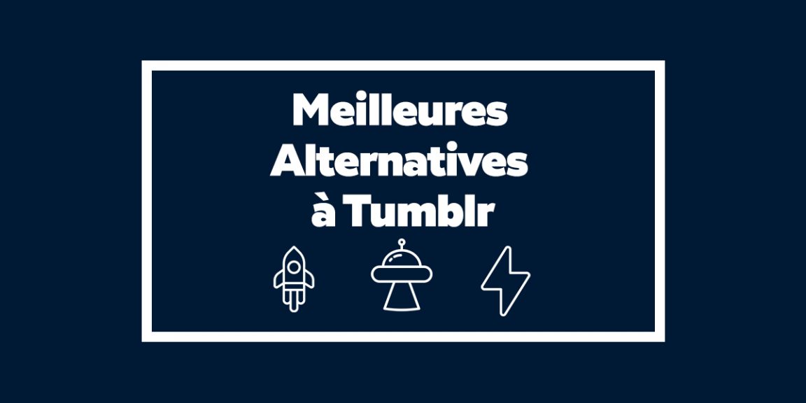 Blogging : Les 5 Meilleures Alternatives à Tumblr en 2020