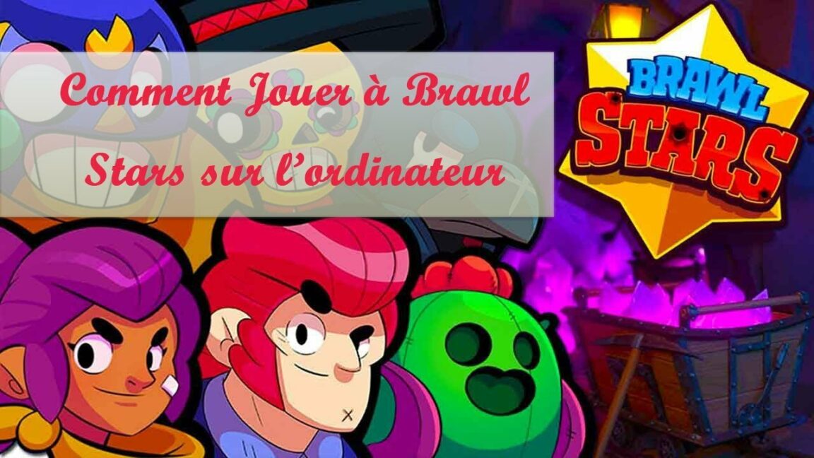 Comment avoir Brawl Stars sur ordinateur ?