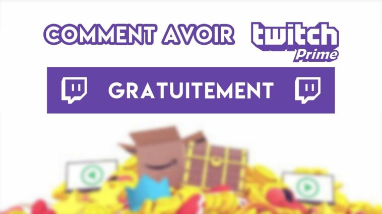 Comment avoir Twitch prime gratuit 2020 ?