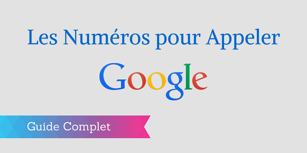 Comment contacter Google par téléphone ?