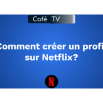 Comment créer un nouveau profil sur Netflix ?