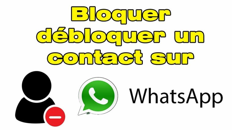 Comment débloquer un contact Whats App ?