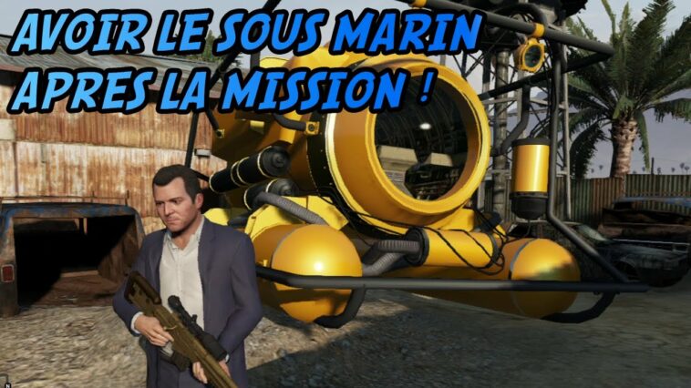 Comment faire la mission avec le Sous-marin dans GTA 5 ?