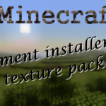 Comment faire pour mettre un pack de texture sur Minecraft ?