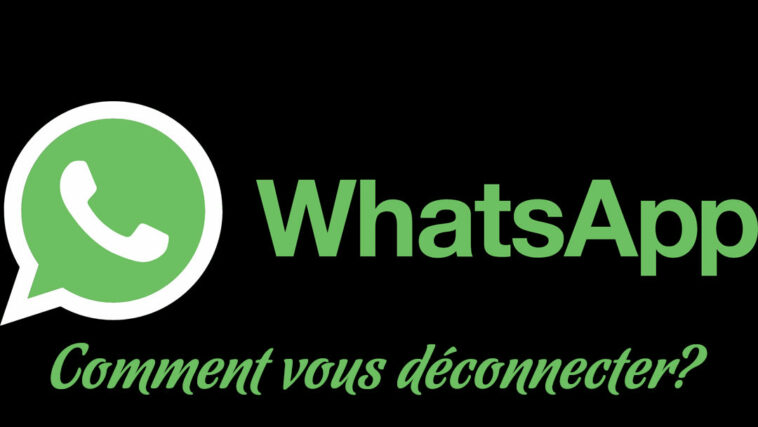 Comment faire pour se déconnecter de WhatsApp ?