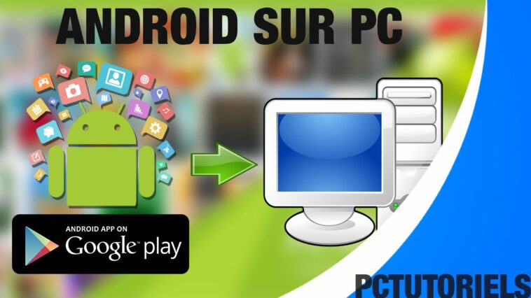 Comment installer des applications Android sur PC ?