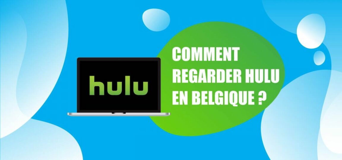 Comment regarder Hulu en Belgique ?