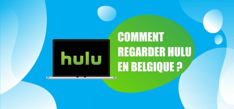 Comment regarder Hulu en Belgique ?