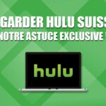 Comment regarder Hulu en Suisse ?