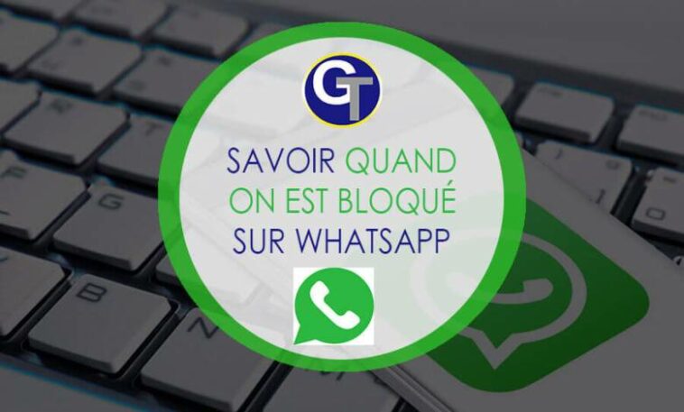 Comment savoir si une personne vous a bloqué sur WhatsApp ?