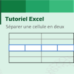 Comment séparer une cellule en deux sur Excel ?