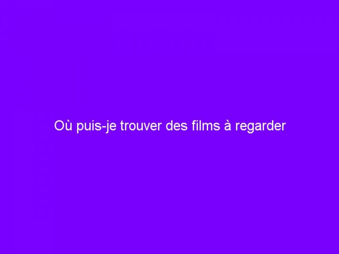 Où regarder des films gratuitement et légalement ?