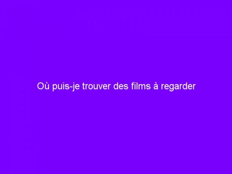 Où regarder des films gratuitement et légalement ?