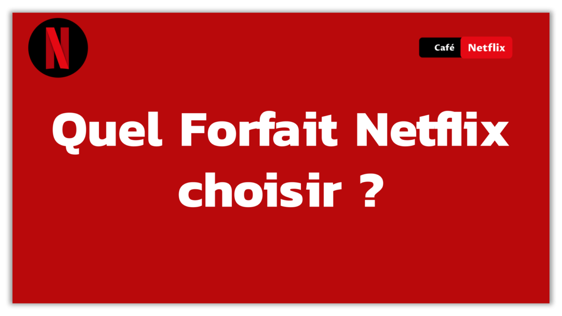 Quel forfait choisir Netflix ?