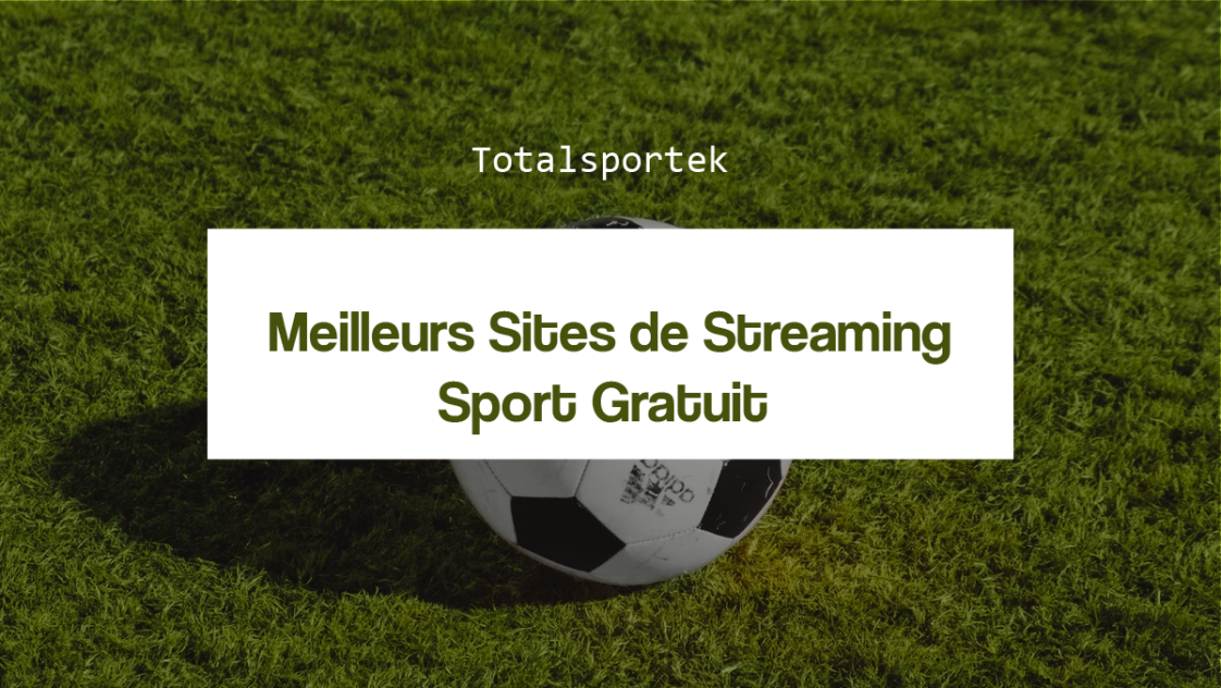 Totalsportek 8 Meilleurs Sites de Streaming Sport Gratuit sans compte