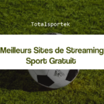 Totalsportek 8 Meilleurs Sites de Streaming Sport Gratuit sans compte